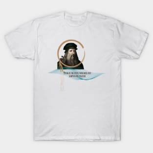 Quote for Leonardo Da Vinci, Poor is the pupil who does not surpass his master T-Shirt